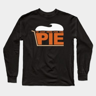 Im just here for the PIE [Roufxis-TP] Long Sleeve T-Shirt